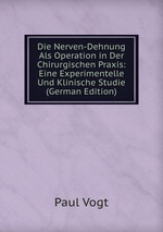 Die Nerven-Dehnung Als Operation in Der Chirurgischen Praxis: Eine Experimentelle Und Klinische Studie (German Edition)