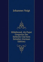 Hildebrand, Als Papst Gregorius Der Siebente Und Sein Zeitalter (German Edition)