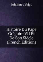 Histoire Du Pape Grgoire VII Et De Son Sicle (French Edition)