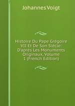 Histoire Du Pape Grgoire VII Et De Son Sicle: D`aprs Les Monuments Originaux, Volume 1 (French Edition)