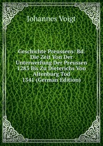 Geschichte Preussens: Bd. Die Zeit Von Der Unterwerfung Der Preussen 1283 Bis Zu Dieterichs Von Altenburg Tod 1341 (German Edition)