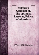 Voltaire`s Candide: or, The optimist. Rasselas, Prince of Abyssinia