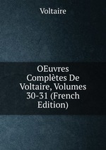 OEuvres Compltes De Voltaire, Volumes 30-31 (French Edition)