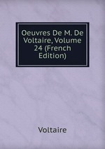 Oeuvres De M. De Voltaire, Volume 24 (French Edition)