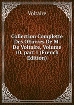 Collection Complette Des OEuvres De M. De Voltaire, Volume 10, part 1 (French Edition)