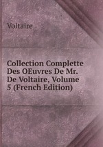 Collection Complette Des OEuvres De Mr. De Voltaire, Volume 5 (French Edition)