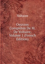 Oeuvres Compltes De M. De Voltaire, Volume 1 (French Edition)