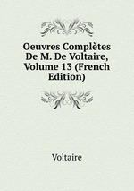 Oeuvres Compltes De M. De Voltaire, Volume 13 (French Edition)