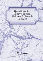 Questions Sur L`encyclopdie, Volume 7 (French Edition)