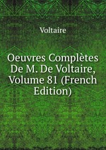 Oeuvres Compltes De M. De Voltaire, Volume 81 (French Edition)