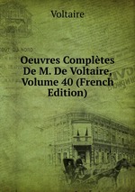 Oeuvres Compltes De M. De Voltaire, Volume 40 (French Edition)