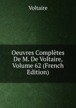 Oeuvres Compltes De M. De Voltaire, Volume 62 (French Edition)