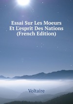 Essai Sur Les Moeurs Et L`esprit Des Nations (French Edition)