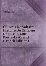 OEuvres De Voltaire: Histoire De L`empire De Russie, Sous Pierre-Le-Grand (French Edition)