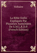 La Bible Enfin Explique Par Plusieurs Aumniers De S.M.L.R.D.P. (French Edition)
