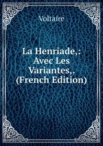 La Henriade,: Avec Les Variantes,. (French Edition)