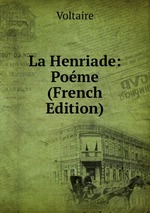 La Henriade: Pome (French Edition)