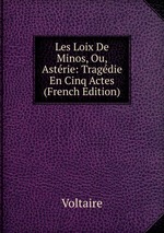 Les Loix De Minos, Ou, Astrie: Tragdie En Cinq Actes (French Edition)