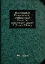 Questions Sur L`encyclopedie,: Distribues En Forme De Dictionnaire, Volume 2 (French Edition)