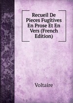 Recueil De Pieces Fugitives En Prose Et En Vers (French Edition)
