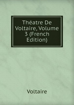 Thatre De Voltaire, Volume 3 (French Edition)