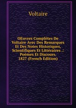 OEuvres Compltes De Voltaire Avec Des Remarques Et Des Notes Historiques, Scientifiques Et Littraires .: Pomes Et Discours. 1827 (French Edition)