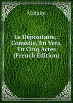 Le Dpositaire,: Comdie, En Vers, En Cinq Actes (French Edition)