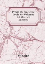 Prcis Du Siecle De Louis Xv, Volumes 1-2 (French Edition)