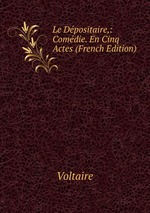 Le Dpositaire,: Comdie. En Cinq Actes (French Edition)