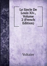 Le Siecle De Louis Xiv., Volume 2 (French Edition)