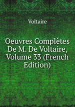 Oeuvres Compltes De M. De Voltaire, Volume 33 (French Edition)