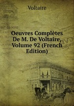 Oeuvres Compltes De M. De Voltaire, Volume 92 (French Edition)