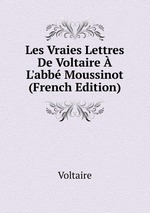 Les Vraies Lettres De Voltaire  L`abb Moussinot (French Edition)