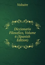 Diccionario Filosofico, Volume 6 (Spanish Edition)