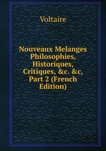 Nouveaux Melanges Philosophies, Historiques, Critiques, &c. &c, Part 2 (French Edition)
