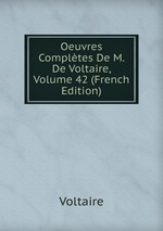 Oeuvres Compltes De M. De Voltaire, Volume 42 (French Edition)