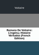 Romans De Voltaire: L`ingnu; Histoire Vritable (French Edition)