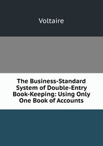The Business-Standard System of Double-Entry Book-Keeping: Using Only One Book of Accounts