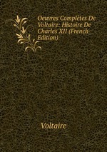 Oeuvres Compltes De Voltaire: Histoire De Charles XII (French Edition)