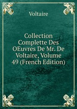 Collection Complette Des OEuvres De Mr. De Voltaire, Volume 49 (French Edition)