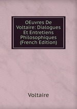 OEuvres De Voltaire: Dialogues Et Entretiens Philosophiques (French Edition)