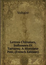 Lettres Chinoises, Indiennes Et Tartares: A Monsieur Paw, (French Edition)
