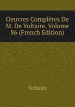 Oeuvres Compltes De M. De Voltaire, Volume 86 (French Edition)