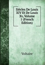 Sicles De Louis XIV Et De Louis Xv, Volume 1 (French Edition)