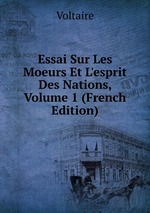 Essai Sur Les Moeurs Et L`esprit Des Nations, Volume 1 (French Edition)