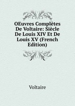 OEuvres Compltes De Voltaire: Sicle De Louis XIV Et De Louis XV (French Edition)