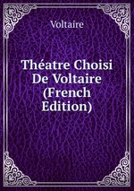 Thatre Choisi De Voltaire (French Edition)
