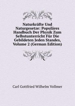 Naturkrfte Und Naturgesetze: Populres Handbuch Der Physik Zum Selbstunterricht Fr Die Gebildeten Jeden Standes, Volume 2 (German Edition)