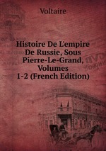 Histoire De L`empire De Russie, Sous Pierre-Le-Grand, Volumes 1-2 (French Edition)