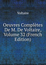 Oeuvres Compltes De M. De Voltaire, Volume 32 (French Edition)